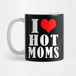 I Love Hot Moms Mug